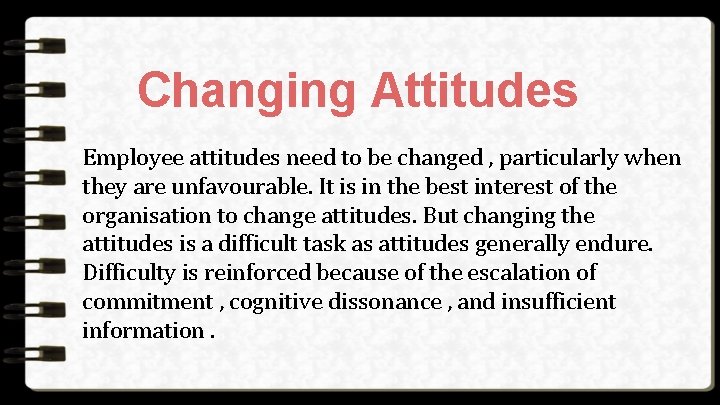 Changing Attitudes Employee attitudes need to be changed , particularly when they are unfavourable.