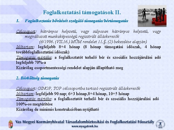 Foglalkoztatási támogatások II. 1. Foglalkoztatás bővítését szolgáló támogatás/bértámogatás Célcsoport: hátrányos helyzetű, vagy súlyosan hátrányos