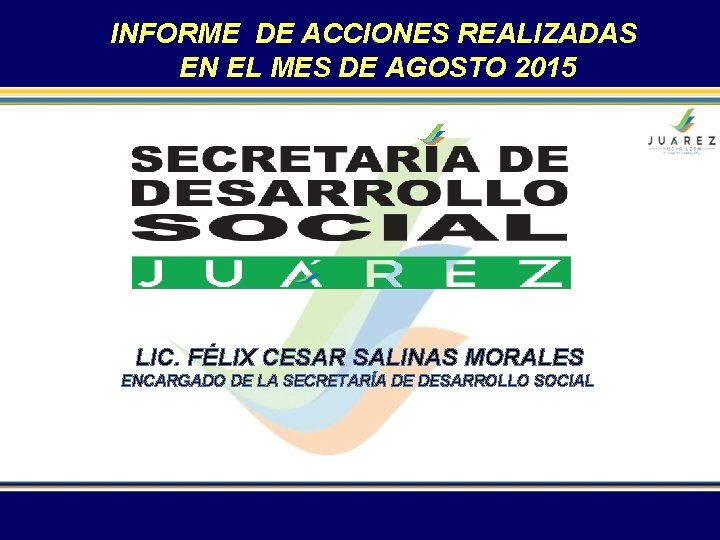 INFORME DE ACCIONES REALIZADAS EN EL MES DE AGOSTO 2015 LIC. FÉLIX CESAR SALINAS