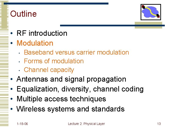 Outline • RF introduction • Modulation • • Baseband versus carrier modulation Forms of