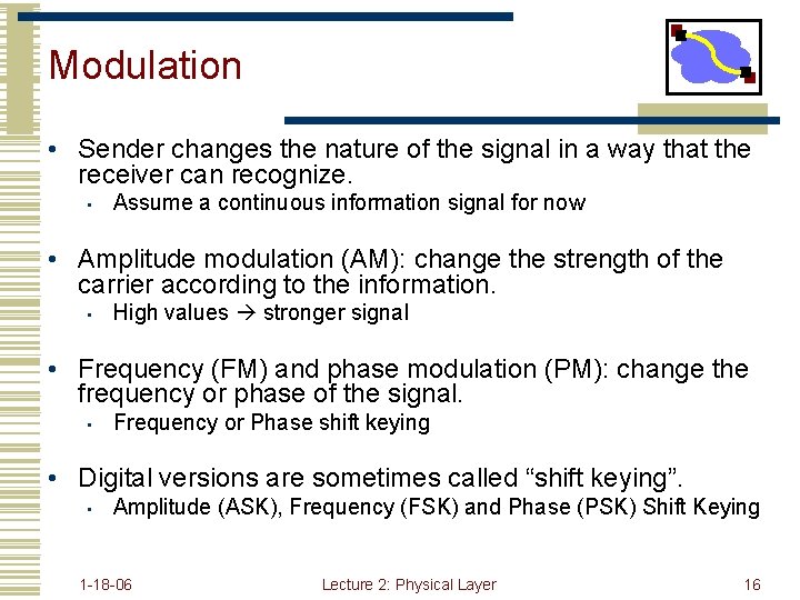 Modulation • Sender changes the nature of the signal in a way that the