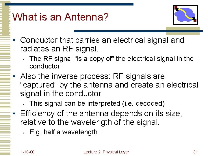 What is an Antenna? • Conductor that carries an electrical signal and radiates an