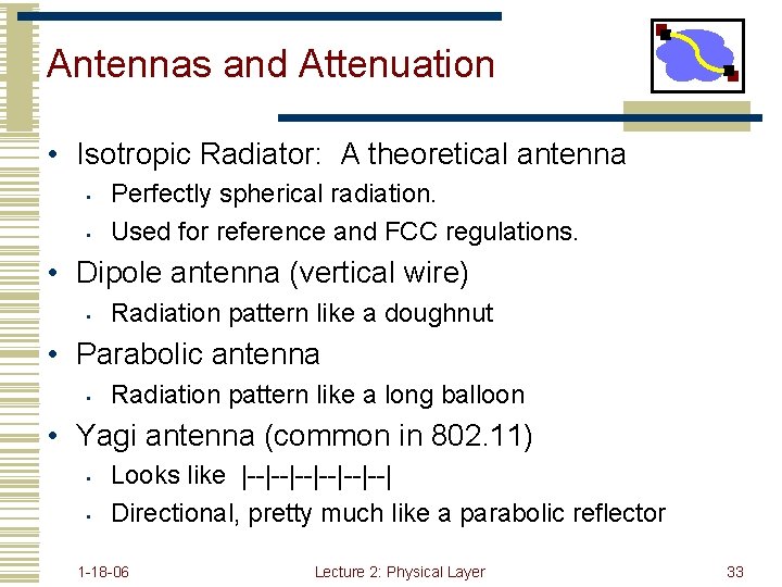 Antennas and Attenuation • Isotropic Radiator: A theoretical antenna • • Perfectly spherical radiation.