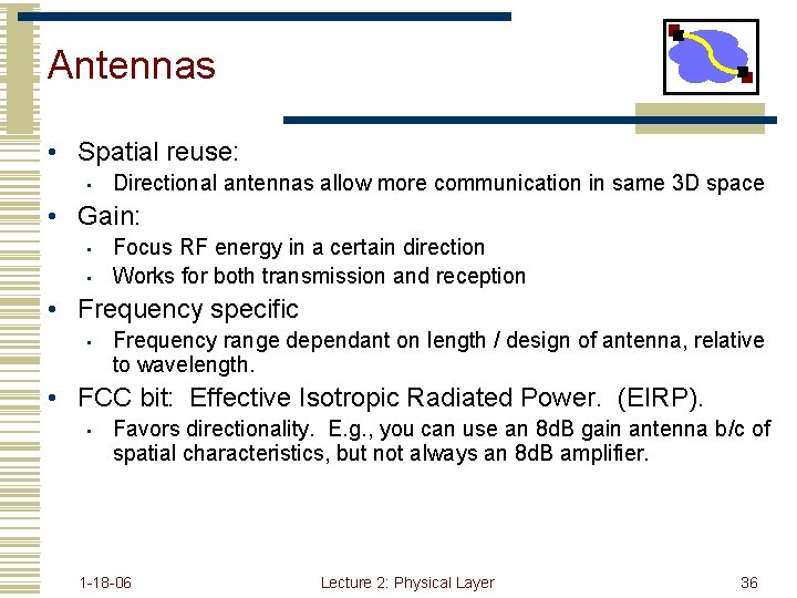 Antennas • Spatial reuse: • Directional antennas allow more communication in same 3 D