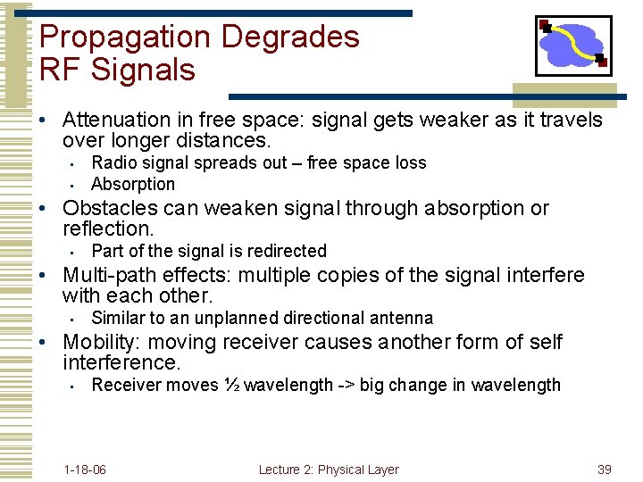 Propagation Degrades RF Signals • Attenuation in free space: signal gets weaker as it