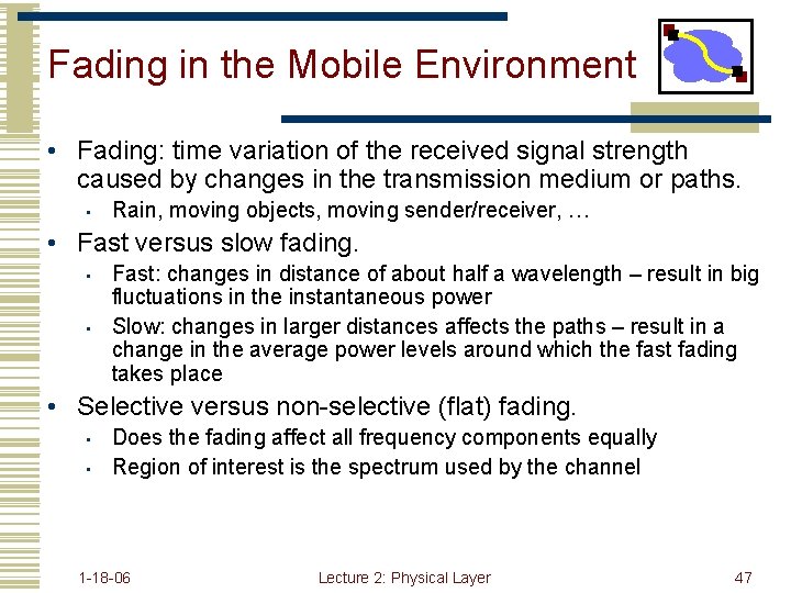 Fading in the Mobile Environment • Fading: time variation of the received signal strength