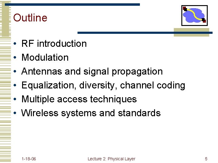 Outline • • • RF introduction Modulation Antennas and signal propagation Equalization, diversity, channel