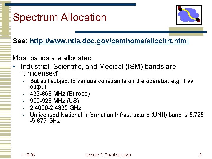 Spectrum Allocation See: http: //www. ntia. doc. gov/osmhome/allochrt. html Most bands are allocated. •