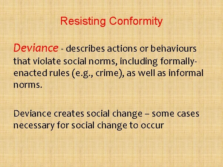 Resisting Conformity Deviance - describes actions or behaviours that violate social norms, including formallyenacted