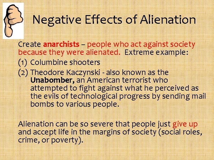 Negative Effects of Alienation Create anarchists – people who act against society because they