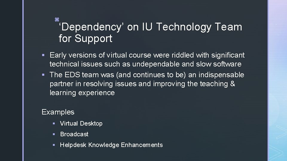 z ‘Dependency’ on IU Technology Team for Support § Early versions of virtual course