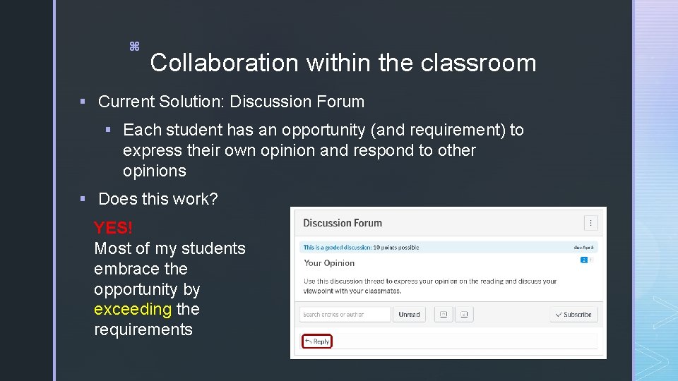 z Collaboration within the classroom § Current Solution: Discussion Forum § Each student has