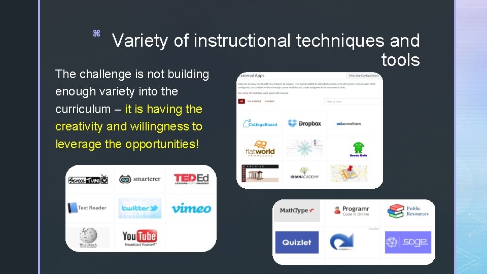 z Variety of instructional techniques and tools The challenge is not building enough variety