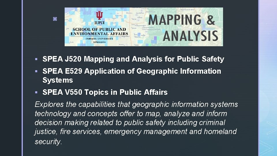 z § SPEA J 520 Mapping and Analysis for Public Safety § SPEA E