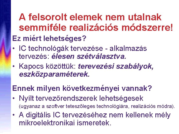 A felsorolt elemek nem utalnak semmiféle realizációs módszerre! Ez miért lehetséges? • IC technológák