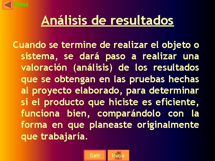 Menú Análisis de resultados Cuando se termine de realizar el objeto o sistema, se