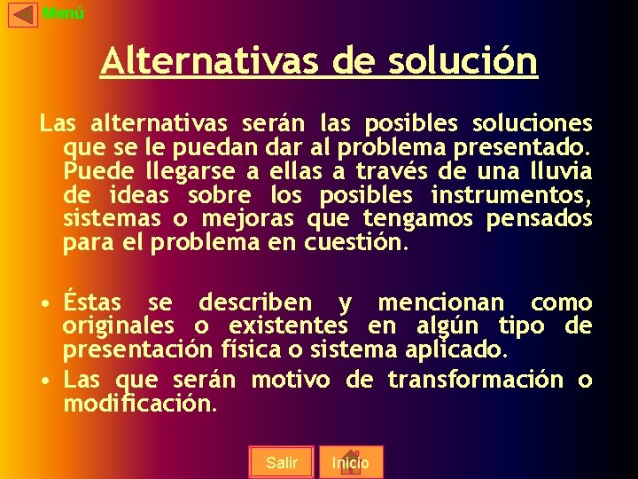 Menú Alternativas de solución Las alternativas serán las posibles soluciones que se le puedan