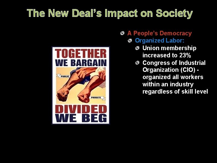 The New Deal’s Impact on Society A People’s Democracy Organized Labor: Union membership increased