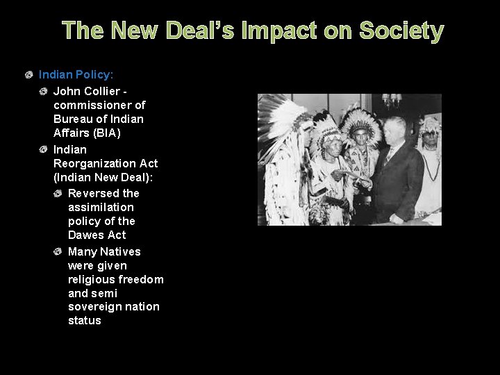 The New Deal’s Impact on Society Indian Policy: John Collier commissioner of Bureau of