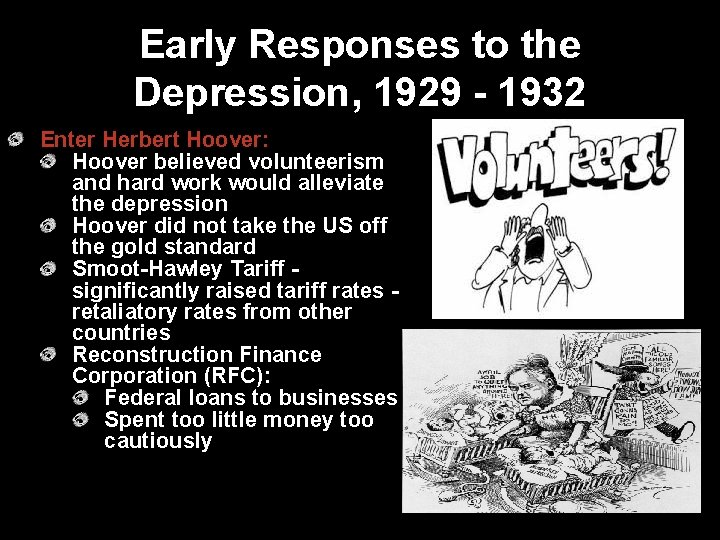 Early Responses to the Depression, 1929 - 1932 Enter Herbert Hoover: Hoover believed volunteerism