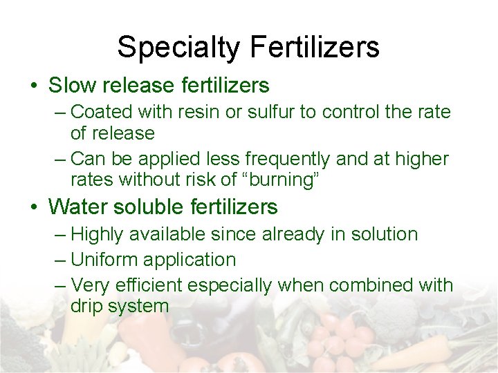 Specialty Fertilizers • Slow release fertilizers – Coated with resin or sulfur to control