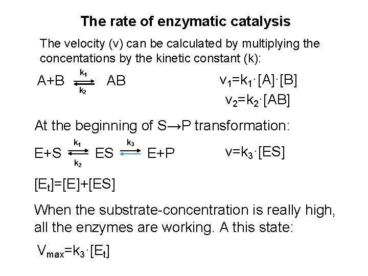 The rate of enzymatic catalysis The velocity (v) can be calculated by multiplying the