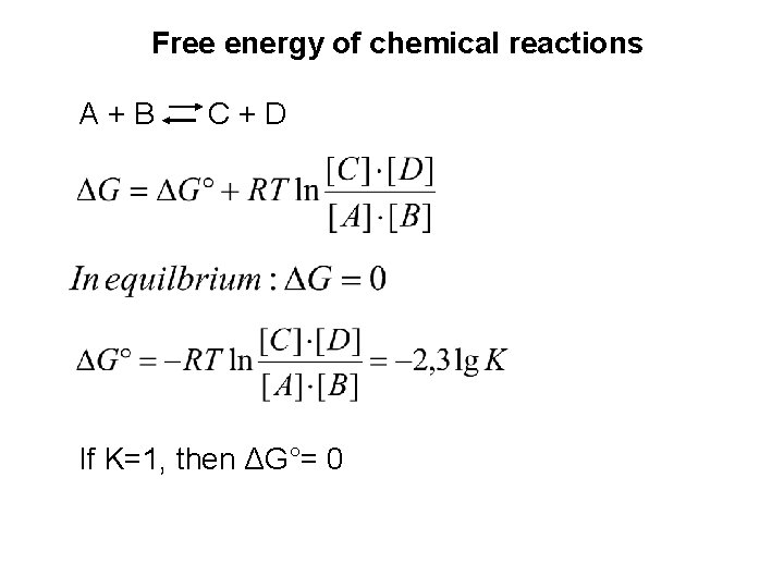 Free energy of chemical reactions A+B C+D If K=1, then ΔG°= 0 