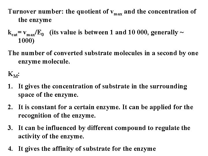 Turnover number: the quotient of vmax and the concentration of the enzyme kcat= vmax/E