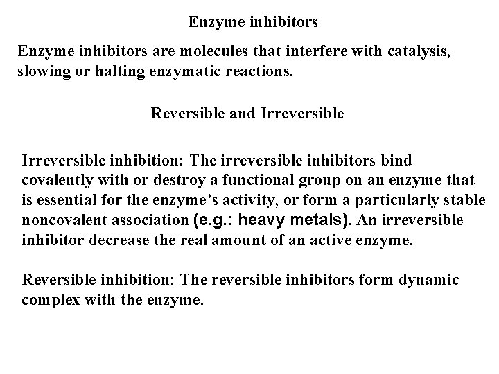 Enzyme inhibitors are molecules that interfere with catalysis, slowing or halting enzymatic reactions. Reversible