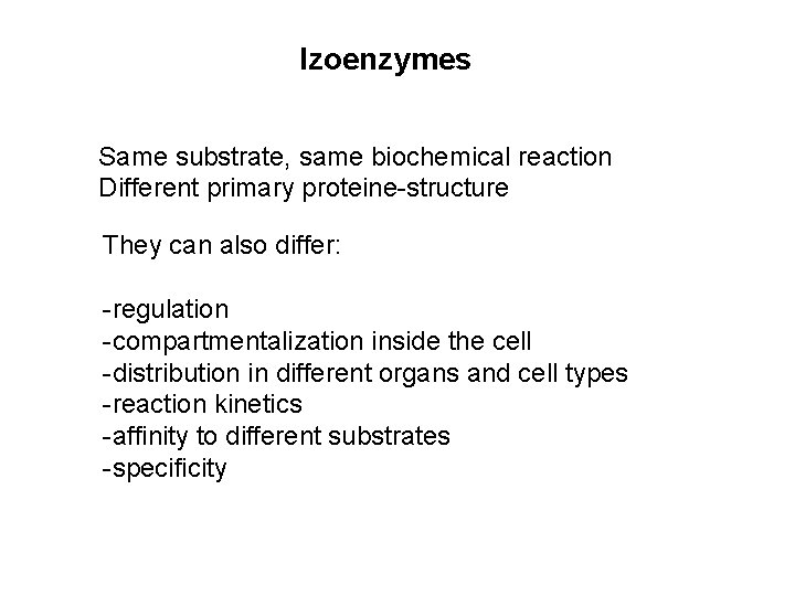 Izoenzymes Same substrate, same biochemical reaction Different primary proteine-structure They can also differ: -regulation