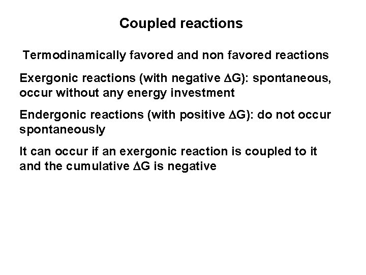 Coupled reactions Termodinamically favored and non favored reactions Exergonic reactions (with negative DG): spontaneous,