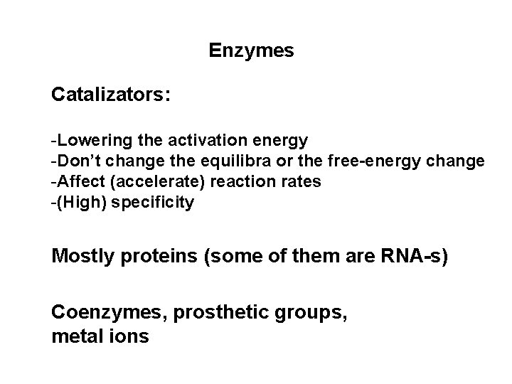 Enzymes Catalizators: -Lowering the activation energy -Don’t change the equilibra or the free-energy change