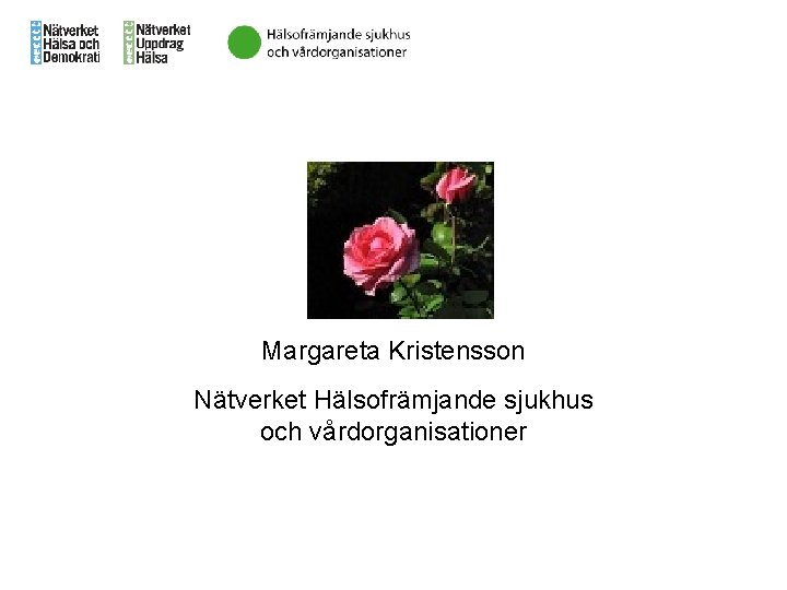 Margareta Kristensson Nätverket Hälsofrämjande sjukhus och vårdorganisationer 