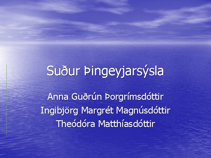 Suður Þingeyjarsýsla Anna Guðrún Þorgrímsdóttir Ingibjörg Margrét Magnúsdóttir Theódóra Matthíasdóttir 