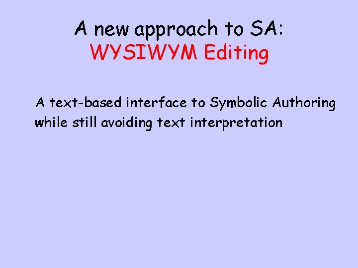 A new approach to SA: WYSIWYM Editing A text-based interface to Symbolic Authoring while