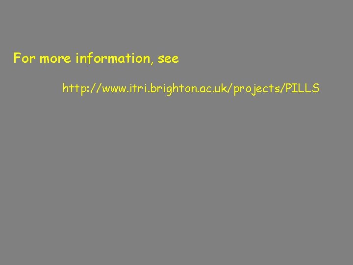 For more information, see http: //www. itri. brighton. ac. uk/projects/PILLS 