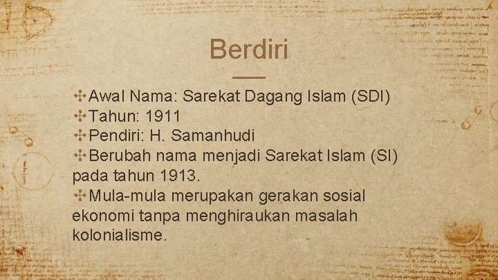 Berdiri ✣Awal Nama: Sarekat Dagang Islam (SDI) ✣Tahun: 1911 ✣Pendiri: H. Samanhudi ✣Berubah nama