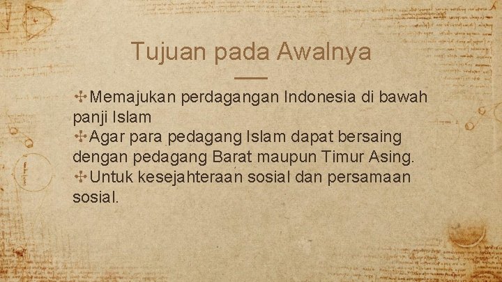 Tujuan pada Awalnya ✣Memajukan perdagangan Indonesia di bawah panji Islam ✣Agar para pedagang Islam