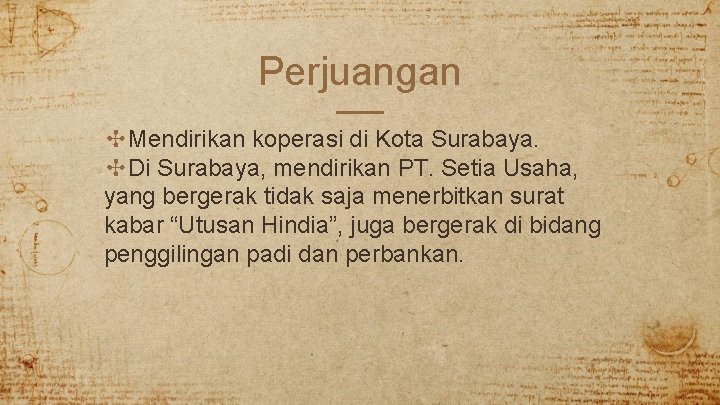 Perjuangan ✣Mendirikan koperasi di Kota Surabaya. ✣Di Surabaya, mendirikan PT. Setia Usaha, yang bergerak