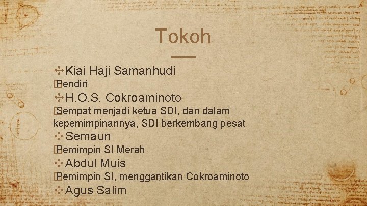 Tokoh ✣Kiai Haji Samanhudi � Pendiri ✣H. O. S. Cokroaminoto � Sempat menjadi ketua