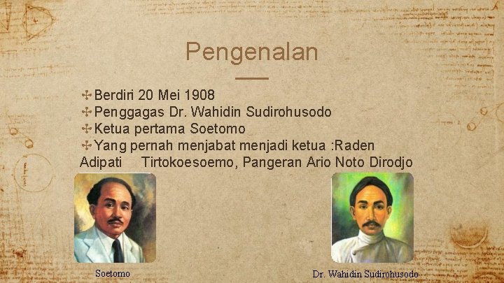 Pengenalan ✣Berdiri 20 Mei 1908 ✣Penggagas Dr. Wahidin Sudirohusodo ✣Ketua pertama Soetomo ✣Yang pernah