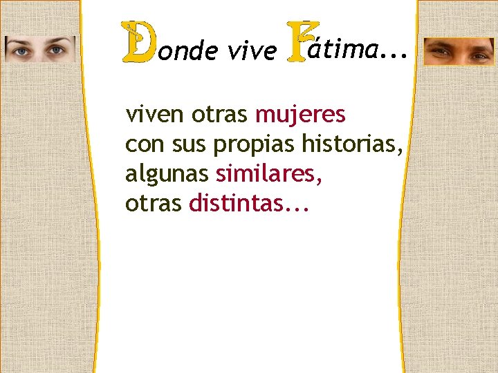 onde vive Dos miradas átima. . . viven otras mujeres con sus propias historias,