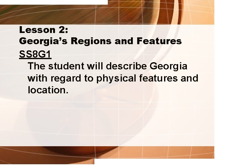Lesson 2: Georgia’s Regions and Features SS 8 G 1 The student will describe