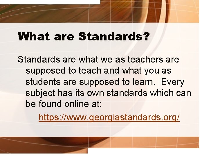 What are Standards? Standards are what we as teachers are supposed to teach and