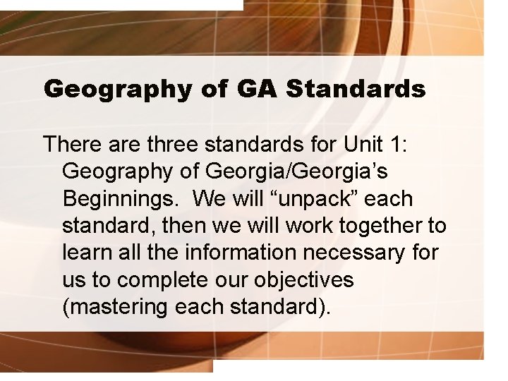 Geography of GA Standards There are three standards for Unit 1: Geography of Georgia/Georgia’s