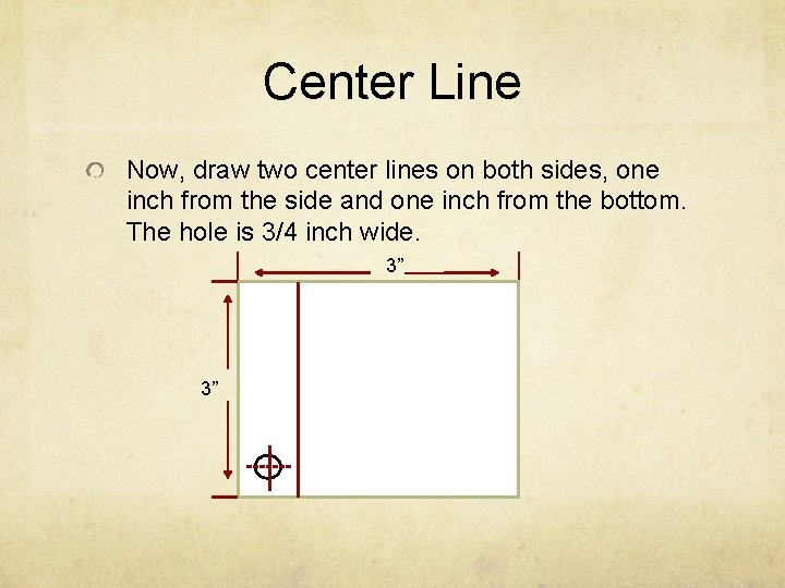 Center Line Now, draw two center lines on both sides, one inch from the