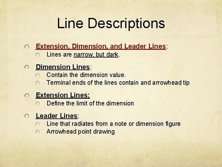 Line Descriptions Extension, Dimension, and Leader Lines: Lines are narrow, but dark. Dimension Lines: