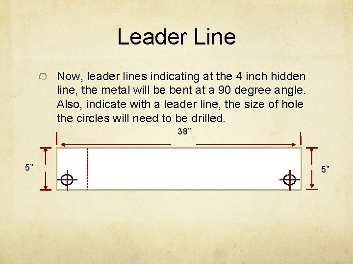 Leader Line Now, leader lines indicating at the 4 inch hidden line, the metal