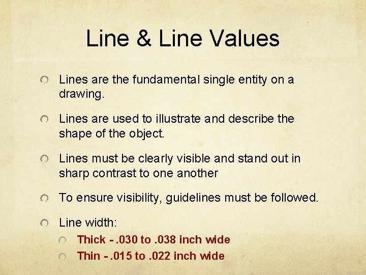 Line & Line Values Lines are the fundamental single entity on a drawing. Lines