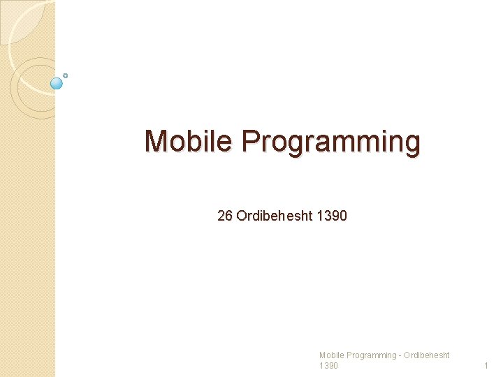 Mobile Programming 26 Ordibehesht 1390 Mobile Programming - Ordibehesht 1390 1 